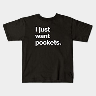 I just want pockets. Kids T-Shirt